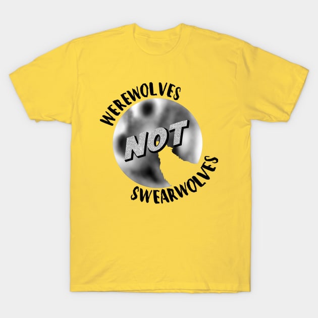 Werewolves Not Swearwolves T-Shirt by sspicejewels